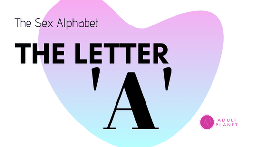 Sex Terms You Should Know- Letter A - Adult Planet - Online Sex Toys Shop UK