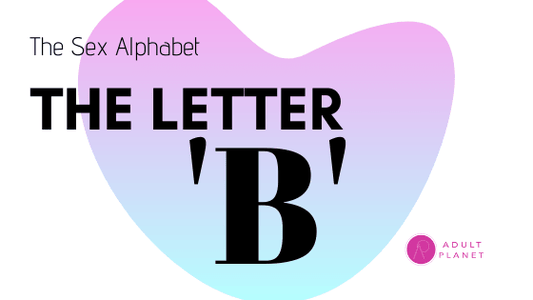 Sex Terms You Should Know- Letter B - Adult Planet - Online Sex Toys Shop UK