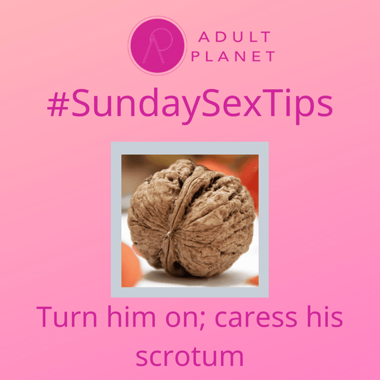 #SexTipSunday - Caress his Scrotum - Adult Planet - Online Sex Toys Shop UK