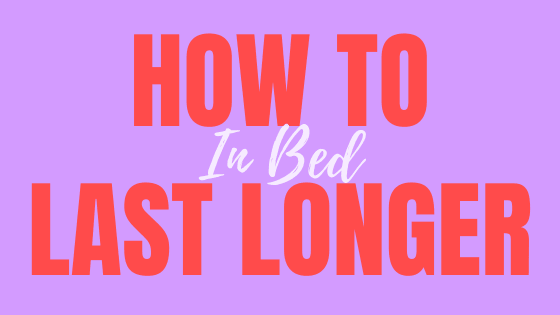 Top 5 Ways to Last Longer in Bed - Adult Planet - Online Sex Toys Shop UK